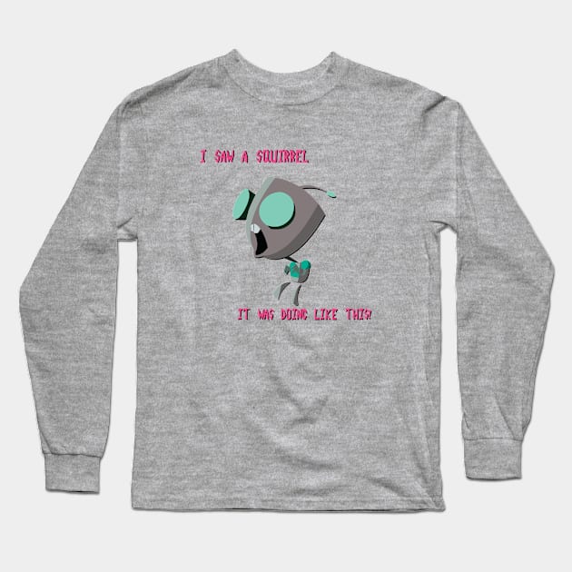 Gir - "I Saw A Squirrel" Long Sleeve T-Shirt by Kilmer Graphics 